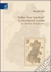 Più Venduto Dublin from «paralysis» to international tourism an itinerary through texts