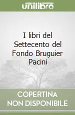I libri del Settecento del Fondo Bruguier Pacini Scelto Dai Clienti
