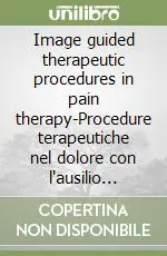 Miglior Prezzo Image guided therapeutic procedures in pain therapy-Procedure terapeutiche nel dolore con l‘ausilio della diagnostica per immagini