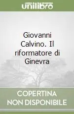 Giovanni Calvino. Il riformatore di Ginevra Popolare