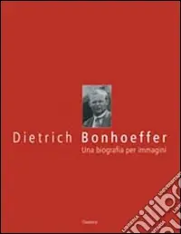 Dietrich Bonhoeffer. Una biografia per immagini Prezzo Conveniente