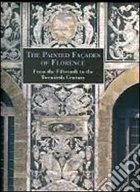 The painted façades of Florence from the fifteenth to the twentieth century Compra Oggi Stesso