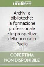 Archivi e biblioteche la formazione professionale e le prospettive della ricerca in Puglia Promozione Esclusiva