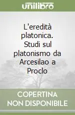 Prezzo Di Fabbrica L‘eredità platonica. Studi sul platonismo da Arcesilao a Proclo