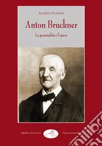 Anton Bruckner. La personalità e l‘opera Ultime Pezzi