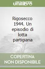 Rigosecco 1944. Un episodio di lotta partigiana Ultima Occasione