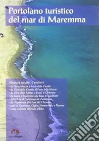 Professionale Portolano turistico del mar di Maremma. Itinerari nautici e costieri. Con DVD