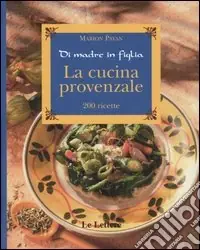 Prezzo Conveniente La cucina provenzale. Di madre in figlia. 200 ricette