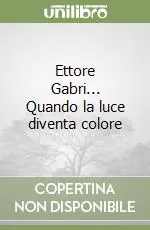 Ettore Gabri... Quando la luce diventa colore Acquista Ora