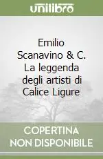 Emilio Scanavino & C. La leggenda degli artisti di Calice Ligure Prezzo Basso