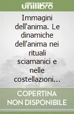 Immagini dell‘anima. Le dinamiche dell‘anima nei rituali sciamanici e nelle costellazioni familiari Vendita Finale