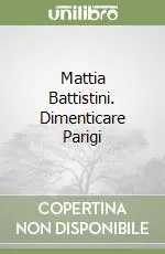 Mattia Battistini. Dimenticare Parigi Reso Gratuito