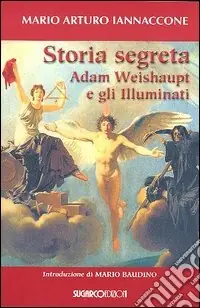 Storia segreta. Adam Weishaupt e gli illuminati Occasione