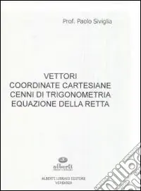 Popolare Vettori, coordinate cartesiane, cenni di trigonometria, equazione della retta