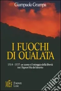 Subito Disponibile I fuochi di Oualata. Un viaggio fra gli orrori e le passioni della schiavitù nell‘Islam del 1500