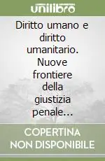 Affare Diritto umano e diritto umanitario. Nuove frontiere della giustizia penale internazionale