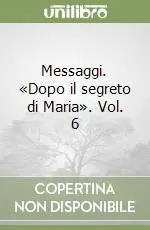 Pagamento Sicuro Messaggi. «Dopo il segreto di Maria». Vol. 6