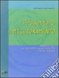 Progettare il miglioramento. Modelli per lo sviluppo della qualità nella scuola Ultimissimo Modello