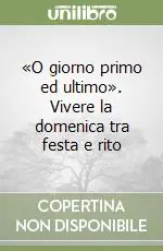«O giorno primo ed ultimo». Vivere la domenica tra festa e rito A Buon Prezzo