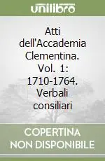 Atti dell‘Accademia Clementina. Vol. 1 1710-1764. Verbali consiliari Bestseller