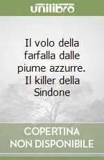 Il volo della farfalla dalle piume azzurre. Il killer della Sindone Compra Online