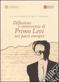 Diffusione e conoscenza di Primo Levi nei paesi europei. La manutenzione della memoria Quantità Limitata