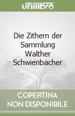 Die Zithern der Sammlung Walther Schwienbacher Offerta Limitata