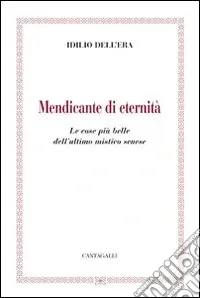 Popolare Mendicante di eternità. Le cose più belle dell‘ultimo mistico senese