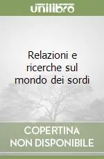 Acquista Ora Relazioni e ricerche sul mondo dei sordi
