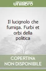 Più Venduto Il lucignolo che fumiga. Furbi et orbi della politica