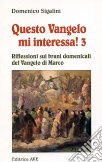 Prezzo Scontato Questo vangelo mi interessa!. Vol. 3 Riflessioni sui brani domenicali del Vangelo di Marco