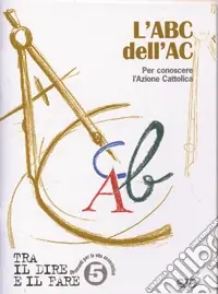 L‘abc dell‘AC. Per conoscere l‘azione cattolica Compra Oggi Stesso