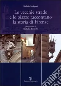 Le vecchie strade e le piazze raccontano la storia di Firenze Nuova Collezione