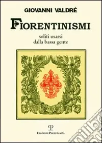 Fiorentinismi soliti usarsi dalla bassa gente Vendita Finale