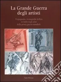 Saldi La grande guerra degli artisti. Propaganda e iconografia bellica in Italia negli anni della prima guerra mondiale