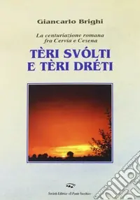 Teri dreti e teri storti. La centuriazione romana tra Cervia e Cesena Subito Disponibile