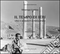 Il tempo di ieri. Vita e pensieri di fotografo Compra Oggi Stesso