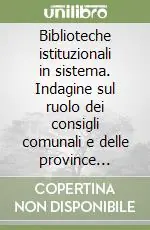 Ultime Pezzi Biblioteche istituzionali in sistema. Indagine sul ruolo dei consigli comunali e delle province autonome. Vol. 9