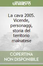 La cava 2005. Vicende, personaggi, storia del territorio malnatese Promozione