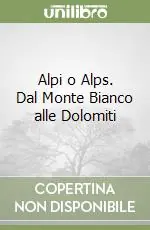 Quantità Limitata Alpi o Alps. Dal Monte Bianco alle Dolomiti