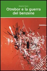 Otrebor e la guerra del benzene. Vita, ossessioni e audaci imprese di un residente nel centro di Motogna Esclusivo