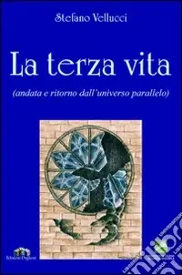 Direttamente Dal Produttore La terza vita. Andata e ritorno dall‘universo parallelo