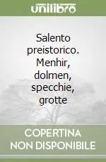 Offerta Lampo Salento preistorico. Menhir, dolmen, specchie, grotte
