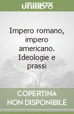 Impero romano, impero americano. Ideologie e prassi Prezzo Ridotto