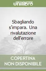 Ordina Subito Sbagliando s‘impara. Una rivalutazione dell‘errore