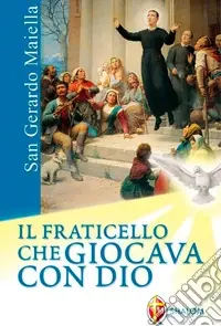 San Gerardo Maiella. Il fraticello che giocava con Dio Quantità Limitata