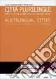 Città plurilingui-multilingual cities. Lingue e culture a confronto in situazioni urbane. Ediz. italiana e francese Miglior Prezzo