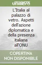 L‘Italia al palazzo di vetro. Aspetti dell‘azione diplomatica e della presenza italiana all‘ONU Compra Oggi Stesso