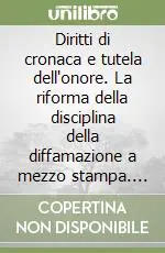 Professionale Diritti di cronaca e tutela dell‘onore. La riforma della disciplina della diffamazione a mezzo stampa. Atti del Convegno (Università di Trento, 18 marzo 2005)