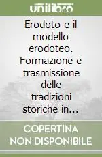 Esclusivo Erodoto e il modello erodoteo. Formazione e trasmissione delle tradizioni storiche in Grecia